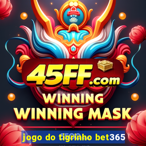 jogo do tigrinho bet365